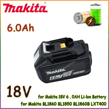 2023 Литий-ионный аккумулятор Makita 18V bl1850B 18v 6.0Ah BL1840B BL1860 BL1890 BL1815 BL1830 BL1835 Аккумулятор для Аккумуляторных дрелей LXT400