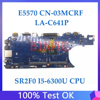 CN-03MCRF 03MCRF 3MCRF Для Dell Latitude E5570 Материнская плата ноутбука ADM80 LA-C641P С процессором SR2F0 I5-6300U 100% Полностью Протестирована В хорошем состоянии